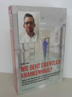 Wie geht eigentlich Krankenhaus? - Warum der Mensch mehr ist als nur ein Krankheitsbild: Ein Rundgang durch alle Bereiche des Klinikbetriebs – auf Visite mit einem angehenden Arzt