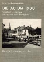 Die Au um 1900 - Vorstadt zwischen Mittelalter und Moderne