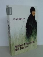 Ilka Piepgras: Meine Freundin, die Nonne