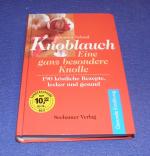 Knoblauch eine ganz besondere Knolle 190 köstliche Rezepte, lecker und gesund