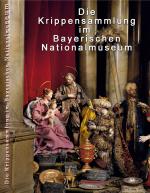 Die Krippen Sammlung im Bayerischen Nationalmuseum