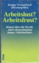 Arbeitslust? - Arbeitslust?. Report über die Berufs- und Lebenssituation junger Arbeitnehmer