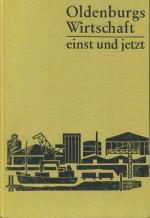 Oldenburgs Wirtschaft einst und jetzt. Eine Wirtschaftsgeschichte der Stadt Oldenburg vom Beginn des 19. Jahrhunderts bis zur Gegenwart