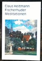 Claus Heitmann: Fischerhuder Meditatione Claus Heitmann: Fischerhuder Meditatione
