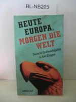 Heute Europa, morgen die Welt. Deutsche Großmachtpolitik in fünf Etappen