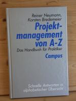 "Projektmanagement von A - Z" Das Handbuch für Praktiker - Schnelle Antworten in alphabetischer Übersicht