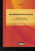 Gesundheitsförderliche Führung: Gesundheit im Betrieb als lohnende Führungsaufgabe