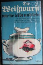 Die Weißwurst wie sie leibt und lebt - Eine Münchner Philosophie - Neu / Ovp