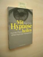 Mit Hypnose heilen. Aus der Praxis einer Hypnose-Therapeuten.