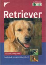 Retriever. Geschichte-Haltung-Ausbildung-Zucht