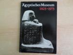 Ägyptisches Museum 1823 - 1973. Zum 150jährigen Bestehen der Sammlung