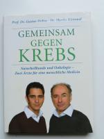 Gemeinsam gegen Krebs. Naturheilkunde und Onkologie - Zwei Ärzte für eine menschliche Medizin