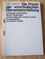 Die Praxis der vorschulischen Elementarerziehung. Aufgezeigt an Beispielen, die mit Fünfjährigen im Raum München erprobt wurden.