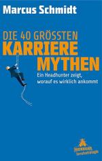 Die 40 größten Karriere-Mythen - Ein Headhunter zeigt, worauf es wirklich ankommt. Wie NEU!