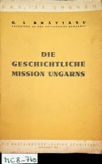 Die geschichtliche Mission Ungarns. (= Dacia-Bücher, Kleine Schriften: Das ist Ungarn)