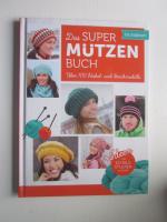 Das Super Mützen Buch Über 100 Häckel und Strickmodelle und Idden für Schals Stulpen   Mehr