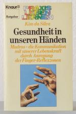 Gesundheit in unseren Händen: Mudras - die Kommunikation mit unserer Lebenskraft durch Anregung der Finger-Reflexzonen