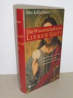 Die Wissenschaft vom lieben Gott - Eine Theologie für Recht- und Andersgläubige, Agnostiker und Atheisten