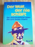 Der Wolf, der nie schläft. Das abenteuerliche Leben des Lord Baden-Powell.