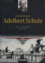 Generalmajor Adelbert Schulz - Mit der 7. Panzerdivision in West und Ost