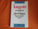 Ängste verstehen und überwinden. Wie Sie sich von Angst, Panik und Phobien befreien. Gezielte Strategien für ein Leben ohne Angst.