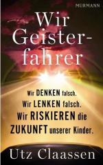 Wir Geisterfahrer. Wir denken falsch. Wir lenken falsch. Wir riskieren die Zukunft unserer Kinder.