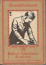 Hausschreinerei: Eine Beschreibung, wie man sich mit den einfachsten Mitteln allerhand Möbelstücke und Einrichtungsgegenstände selbst herstellen kann. Mit 134 Abb.  Illustrierte Taschenbücher für die Jugend Nr. 49