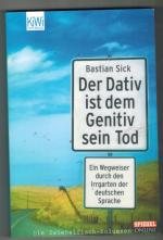 Der Dativ ist dem Genitiv sein Tod  - Ein Wegweiser durch den Irrgarten der deutschen Sprache