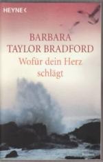 Wofür dein Herz schlägt : Roman. Barbara Taylor Bradford. Aus dem Amerikan. von Barbara Röhl.