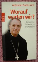 Abtprimus Notker Wolf: Worauf warten wir Abtprimus Notker Wolf: Worauf warten wir