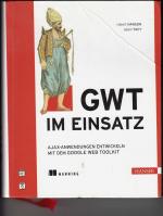 GWT im Einsatz - AJAX-Anwendungen entwickeln mit dem Google Web Toolkit