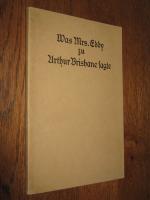 Was Mrs. Eddy zu Arthur Brisbane sagte. Die berühmte Unterredung des bedeutenden Schriftstellers mit der Entdeckerin und Gründerin der Christlichen Wissenschaft