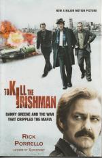 To Kill the Irishman - Danny Greene an the War that Crippled the Mafia