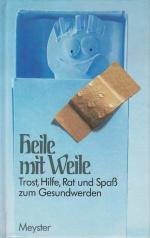 Heile mit Weile. Trost, Hilfe, Rat und Spaß zum Gesundwerden