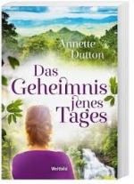 Annette Dutton: Das Geheimnis jenes Tage