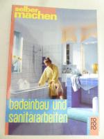 Badeinbau und Sanitärarbeiten. rororo-Sachbuch - Selber machen. Softcover