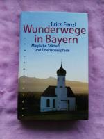 Wunderwege in Bayern : magische Stätten und Überlebenspfade / Fritz Fenzl