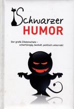 Schwarzer Humor - Der große Zitatenschatz - scharfzüngig, boshaft, politisch unkorrekt