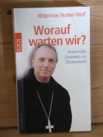 Wolf, Abtprimas Notker: "Worauf warten w Wolf, Abtprimas Notker: "Worauf warten w