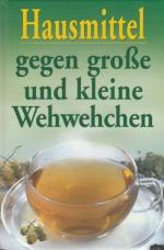 Hausmittel gegen große und kleine Wehwehchen