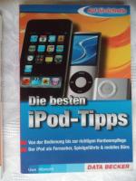 Die besten iPod-Tipps - Von bedienung bis zur richtigen Hardwarepflege. Der iPod als Fernseher, Spielgefährte & mobiles Büro