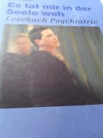 Es tat mir in der Seele weh  - Lesebuch Psychatrie