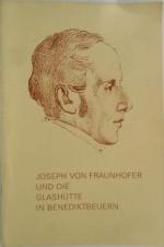 Joseph von Fraunhofer und die Glashütte in Benediktbeuren