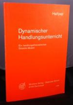 Dynamischer Handlungsunterricht. Ein handlungstheoretisches Didaktik-Modell.