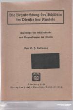 Die Begutachtung des Schülers im Dienste der Auslese: Ergebnisse der Schülerkunde und Wegweisungen der Praxis.