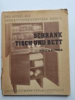 Schrank, Tisch und Bett. Eine grundsätzliche Auseinandersetzung mit dem  Möbel nach Form und Konstruktion. Mit 203 Ansichten und Maßzeichnungen ausgeführter Möbel.