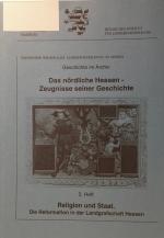 Das nördliche Hessen - Zeugnisse seiner Geschichte 2. Heft Religion und Staat. Die Reformation in der Landgrafschaft Hessen