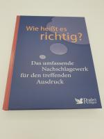 Wie heißt es richtig? - Das umfassende Nachschlagewerk für den treffenden Ausdruck