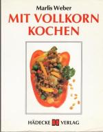 Marlis Weber: Mit Vollkorn kochen