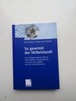 So gewinnt der Mittelstand! - Die Erfolgsmethode kleiner und mittlerer Unternehmen (und was die großen von ihr lernen können)